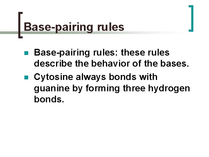 Base-pairing rules n n Base-pairing rules: these rules describe the behavior of the bases.
