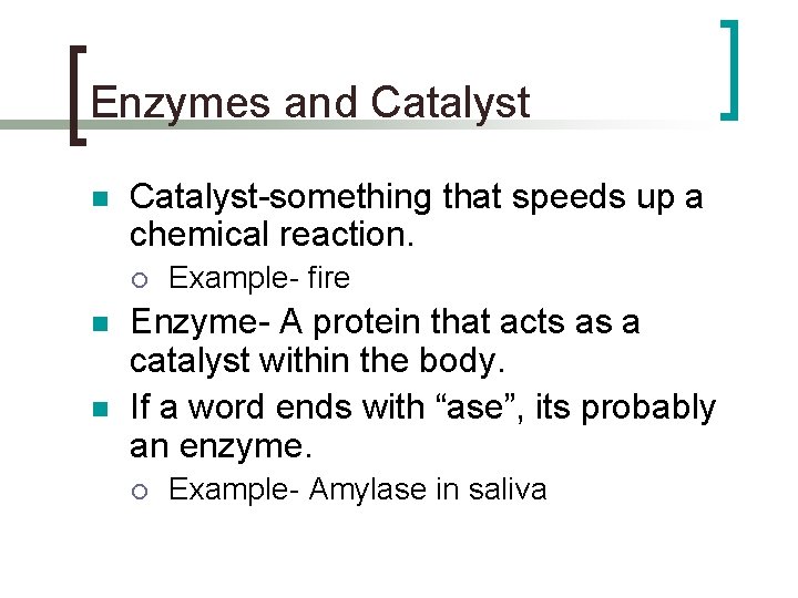Enzymes and Catalyst n Catalyst-something that speeds up a chemical reaction. ¡ n n