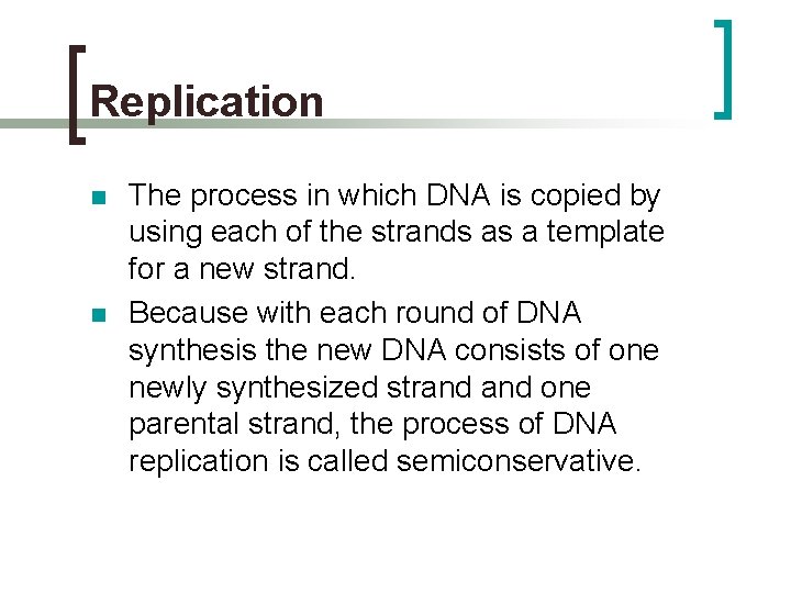 Replication n n The process in which DNA is copied by using each of