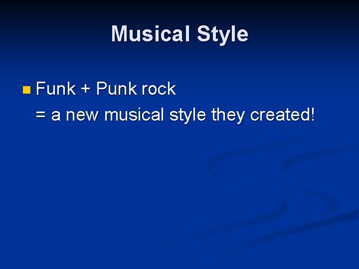 Musical Style n Funk + Punk rock = a new musical style they created!