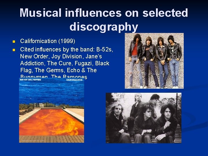 Musical influences on selected discography n n Californication (1999) Cited influences by the band: