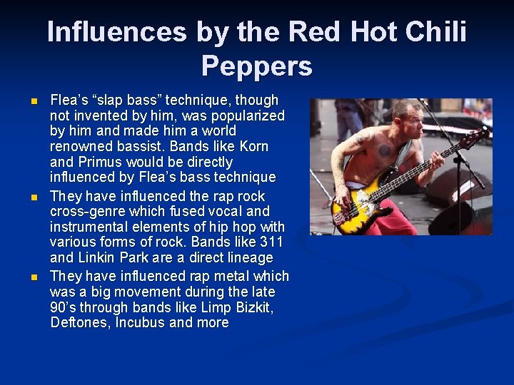 Influences by the Red Hot Chili Peppers n n n Flea’s “slap bass” technique,