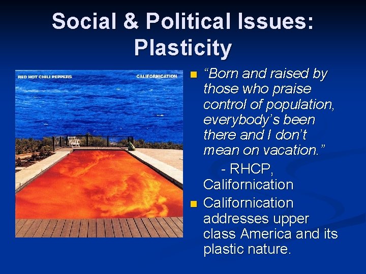 Social & Political Issues: Plasticity n n “Born and raised by those who praise