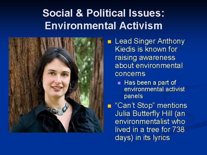 Social & Political Issues: Environmental Activism n Lead Singer Anthony Kiedis is known for