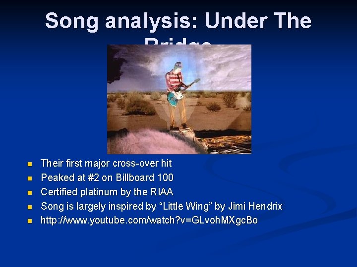 Song analysis: Under The Bridge n n n Their first major cross-over hit Peaked