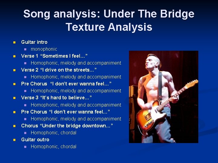 Song analysis: Under The Bridge Texture Analysis n n n n Guitar intro n