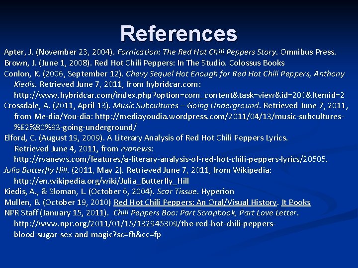 References Apter, J. (November 23, 2004). Fornication: The Red Hot Chili Peppers Story. Omnibus