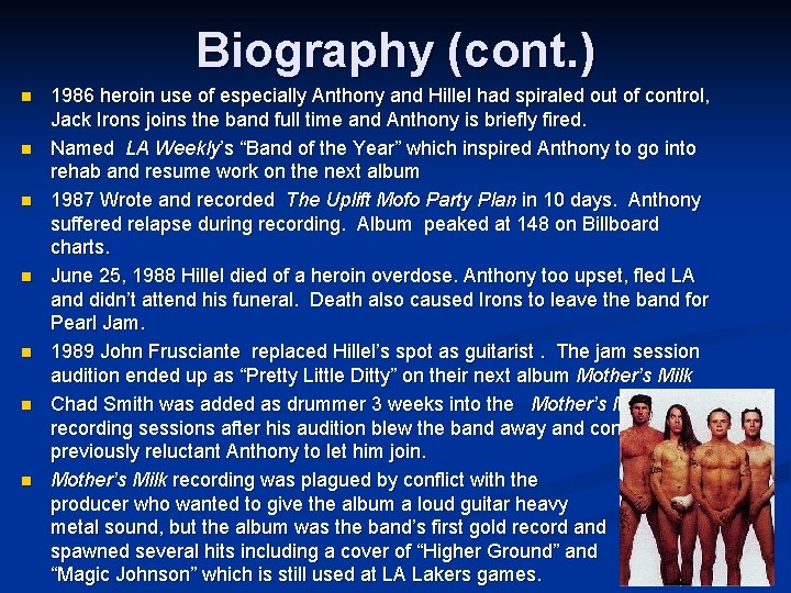 Biography (cont. ) n n n n 1986 heroin use of especially Anthony and