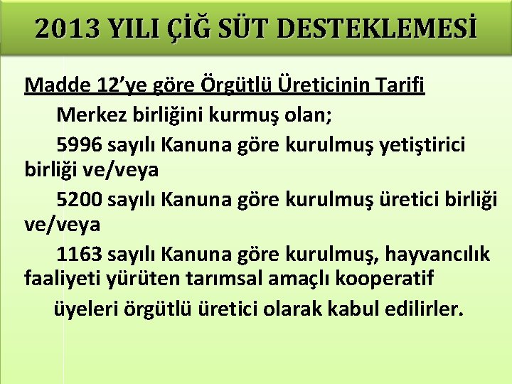 2013 YILI ÇİĞ SÜT DESTEKLEMESİ Madde 12’ye göre Örgütlü Üreticinin Tarifi Merkez birliğini kurmuş