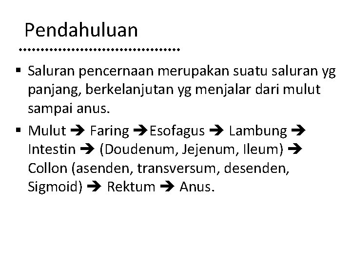 Pendahuluan § Saluran pencernaan merupakan suatu saluran yg panjang, berkelanjutan yg menjalar dari mulut