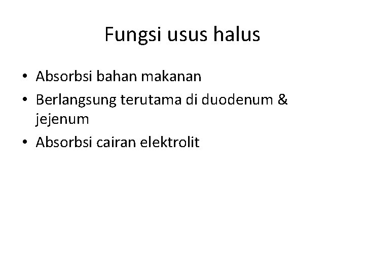 Fungsi usus halus • Absorbsi bahan makanan • Berlangsung terutama di duodenum & jejenum