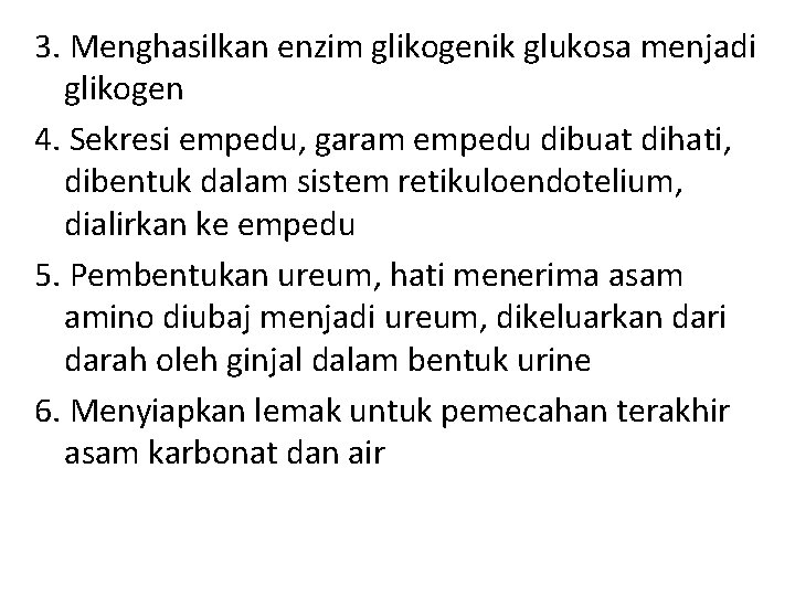 3. Menghasilkan enzim glikogenik glukosa menjadi glikogen 4. Sekresi empedu, garam empedu dibuat dihati,