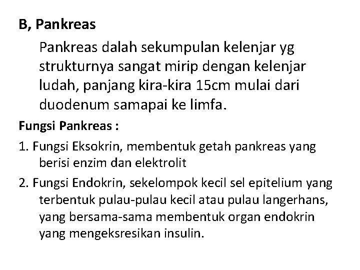 B, Pankreas dalah sekumpulan kelenjar yg strukturnya sangat mirip dengan kelenjar ludah, panjang kira-kira