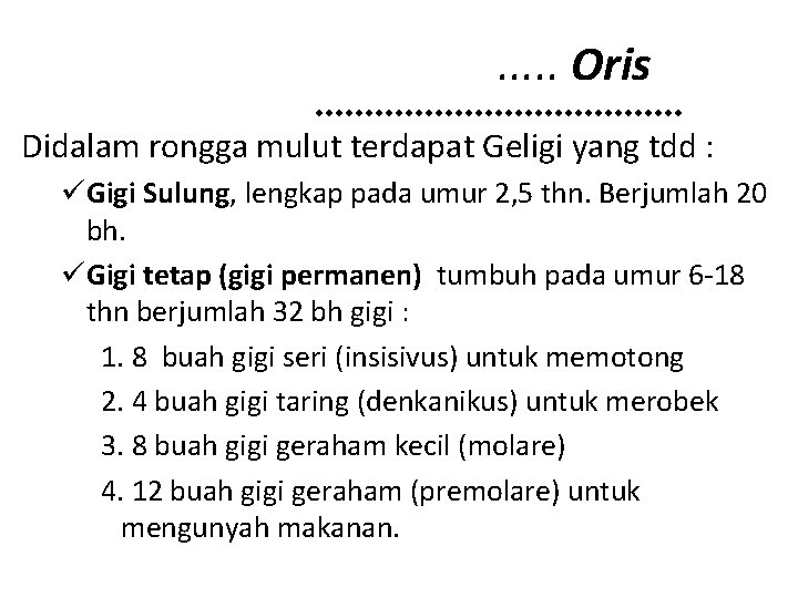 . . . Oris Didalam rongga mulut terdapat Geligi yang tdd : üGigi Sulung,