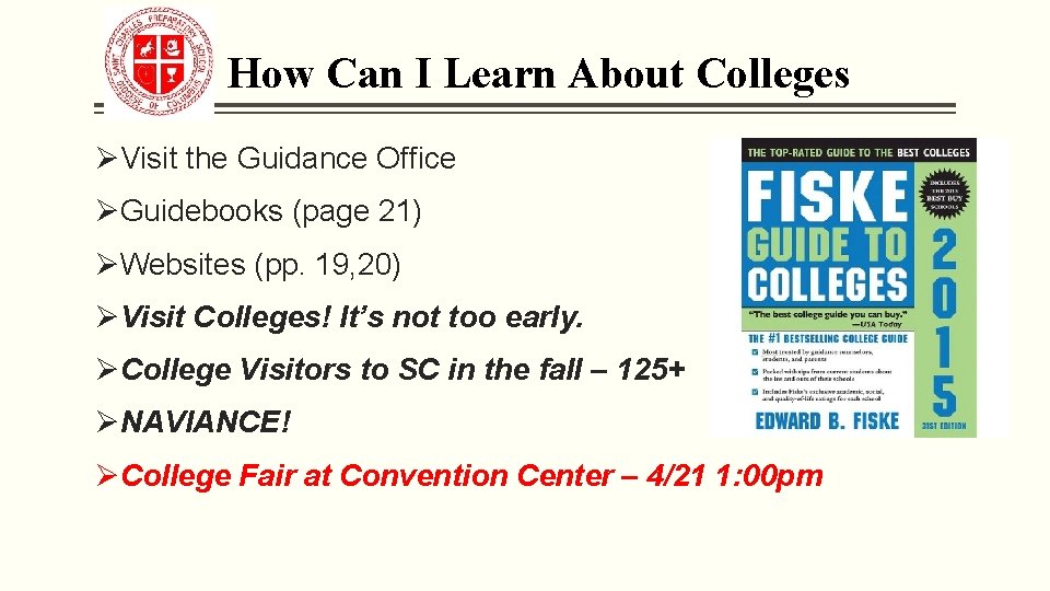 How Can I Learn About Colleges ØVisit the Guidance Office ØGuidebooks (page 21) ØWebsites