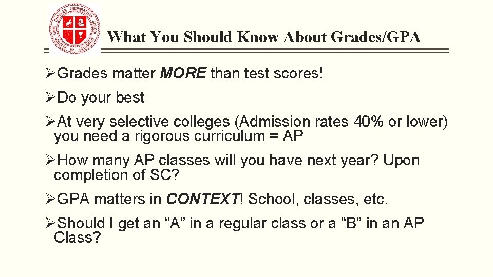 What You Should Know About Grades/GPA ØGrades matter MORE than test scores! ØDo your
