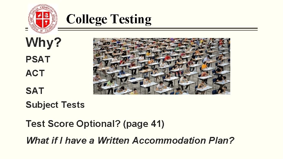 College Testing Why? PSAT ACT SAT Subject Tests Test Score Optional? (page 41) What