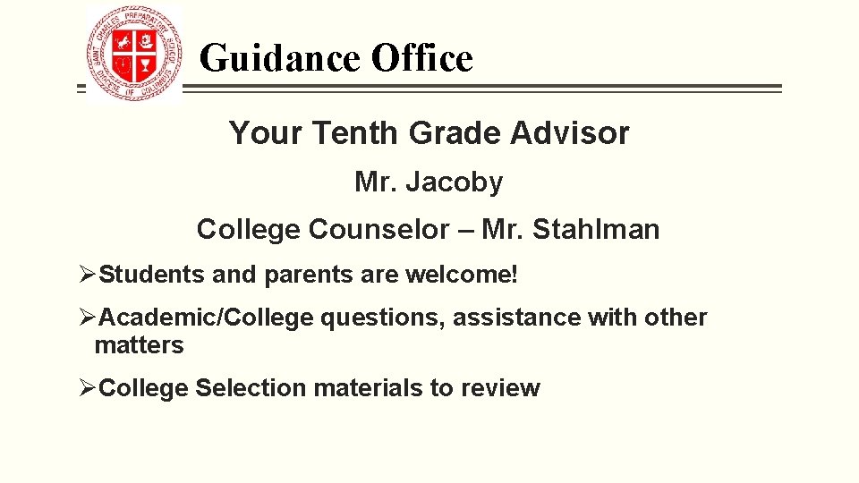 Guidance Office Your Tenth Grade Advisor Mr. Jacoby College Counselor – Mr. Stahlman ØStudents