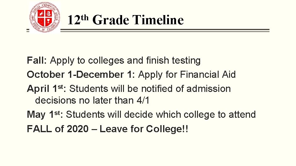 12 th Grade Timeline Fall: Apply to colleges and finish testing October 1 -December