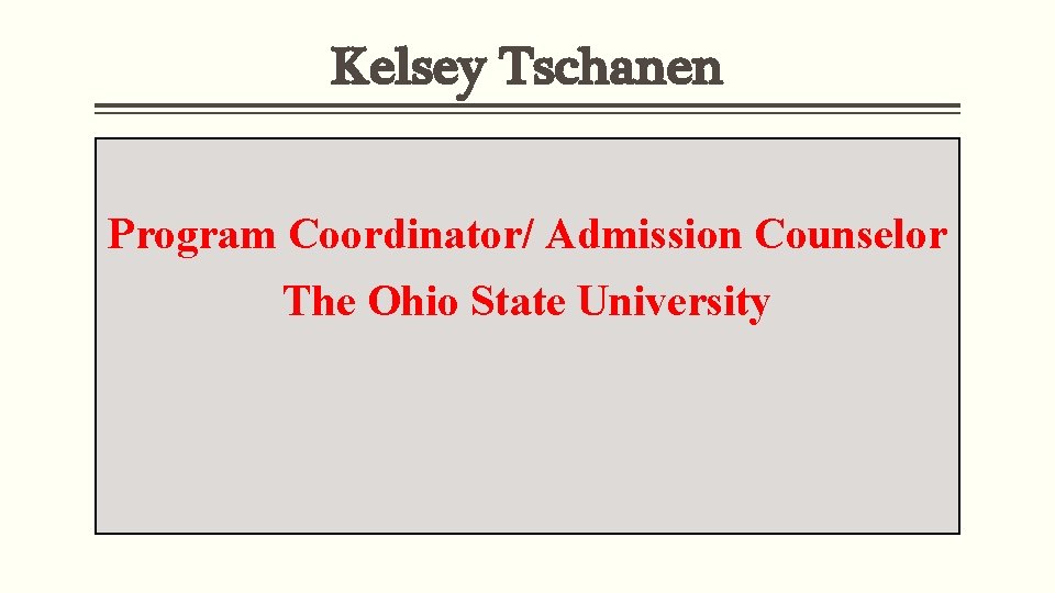 Kelsey Tschanen Program Coordinator/ Admission Counselor The Ohio State University 