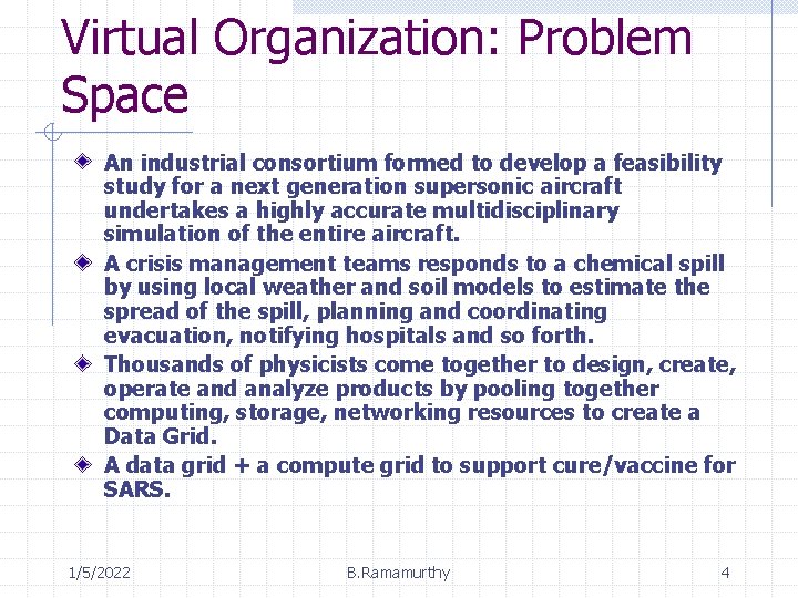 Virtual Organization: Problem Space An industrial consortium formed to develop a feasibility study for