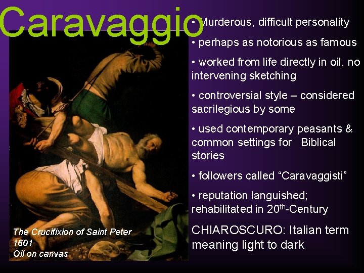 Caravaggio • Murderous, difficult personality • perhaps as notorious as famous • worked from
