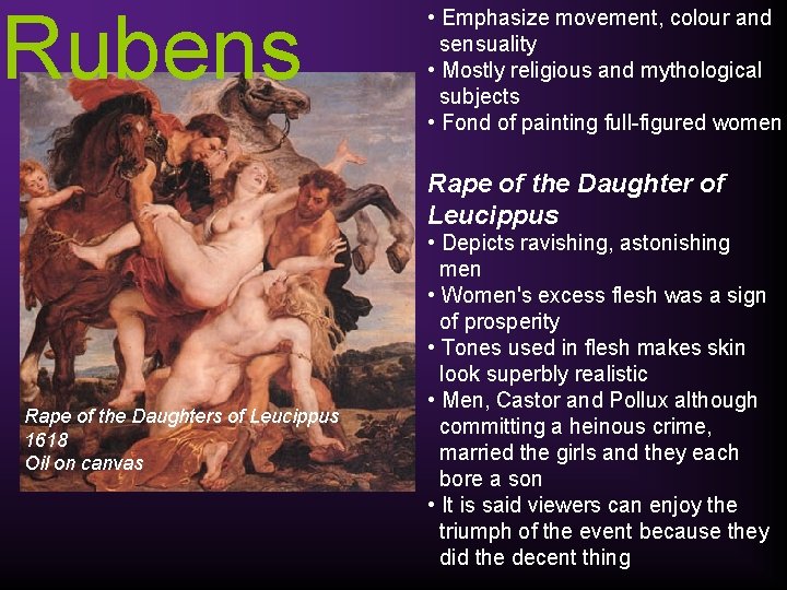Rubens • Emphasize movement, colour and sensuality • Mostly religious and mythological subjects •