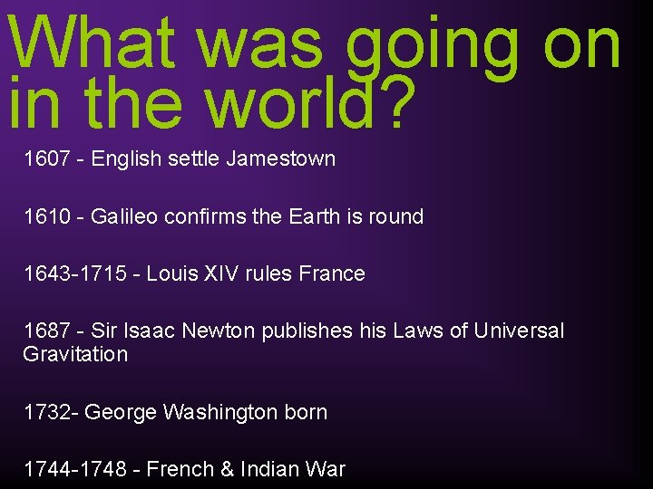 What was going on in the world? 1607 - English settle Jamestown 1610 -