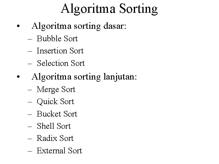 Algoritma Sorting • Algoritma sorting dasar: – Bubble Sort – Insertion Sort – Selection Algoritma Sorting • Algoritma sorting dasar: – Bubble Sort – Insertion Sort – Selection