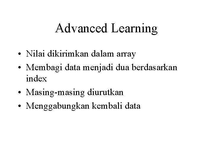 Advanced Learning • Nilai dikirimkan dalam array • Membagi data menjadi dua berdasarkan index Advanced Learning • Nilai dikirimkan dalam array • Membagi data menjadi dua berdasarkan index
