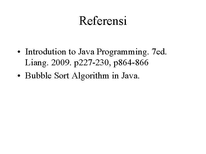 Referensi • Introdution to Java Programming. 7 ed. Liang. 2009. p 227 -230, p Referensi • Introdution to Java Programming. 7 ed. Liang. 2009. p 227 -230, p
