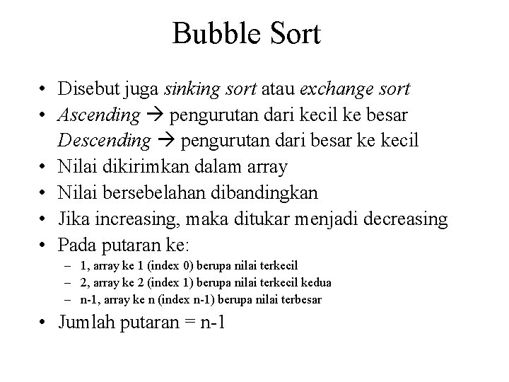 Bubble Sort • Disebut juga sinking sort atau exchange sort • Ascending pengurutan dari Bubble Sort • Disebut juga sinking sort atau exchange sort • Ascending pengurutan dari