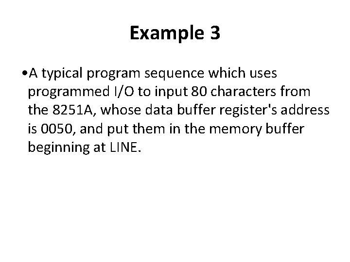 Example 3 • A typical program sequence which uses programmed I/O to input 80
