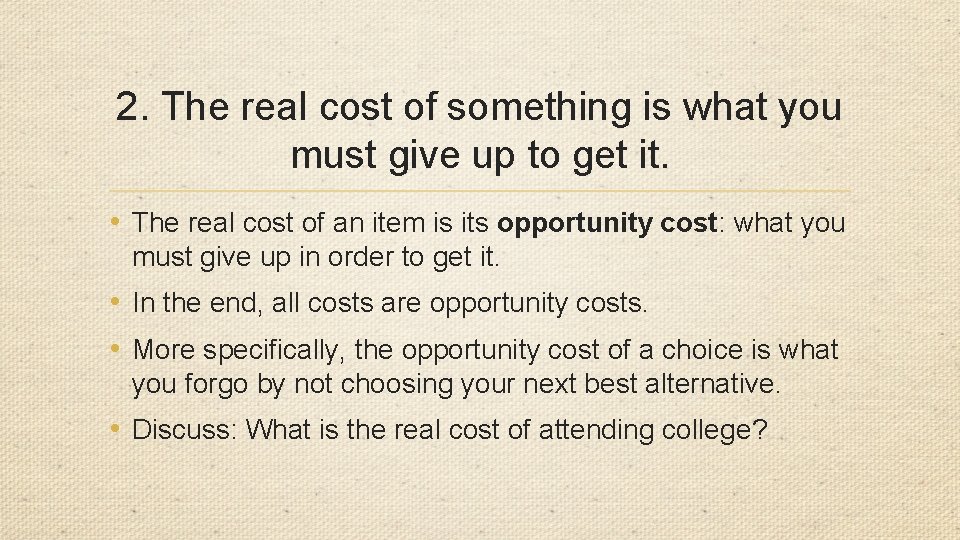 2. The real cost of something is what you must give up to get