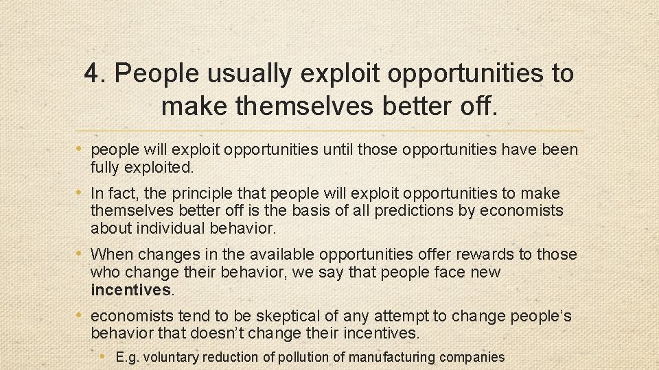 4. People usually exploit opportunities to make themselves better off. • people will exploit