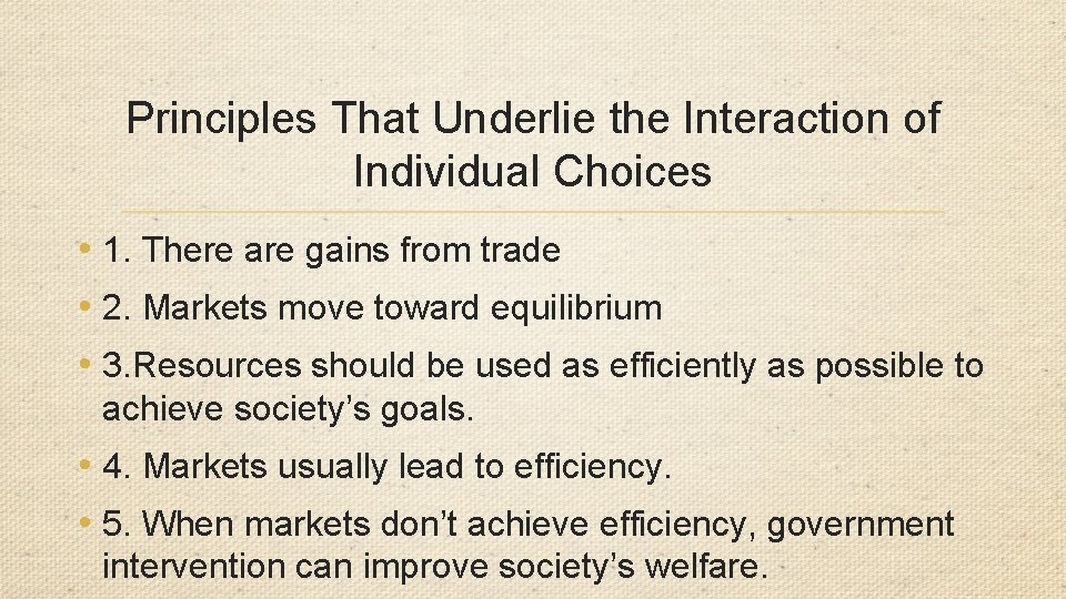 Principles That Underlie the Interaction of Individual Choices • 1. There are gains from