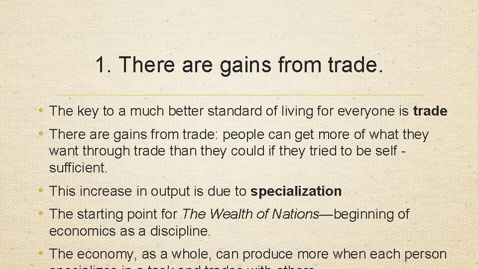 1. There are gains from trade. • The key to a much better standard