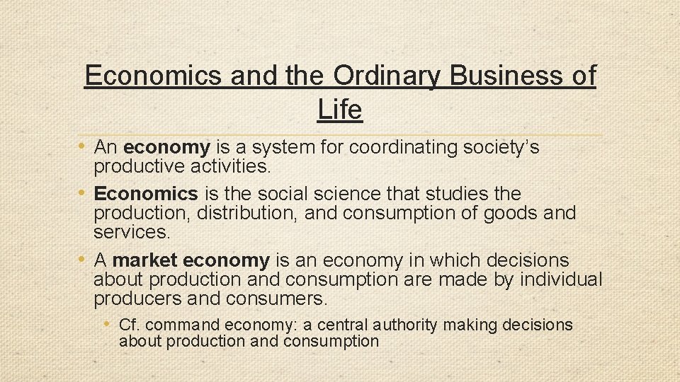 Economics and the Ordinary Business of Life • An economy is a system for