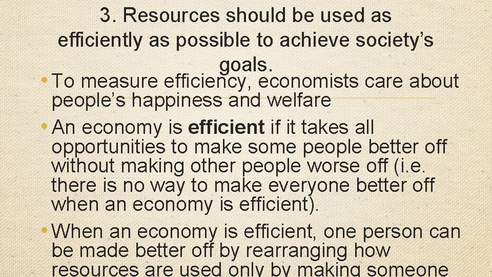 3. Resources should be used as efficiently as possible to achieve society’s goals. •