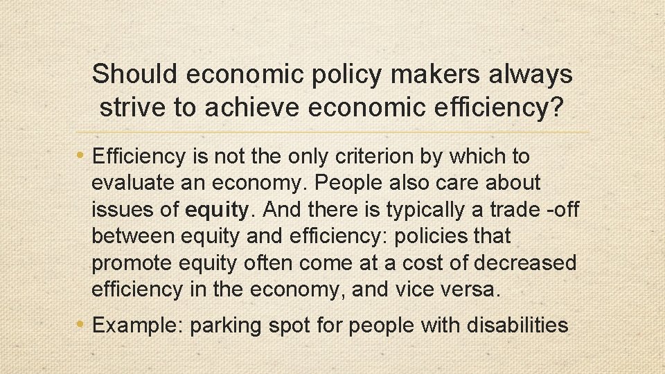 Should economic policy makers always strive to achieve economic efficiency? • Efficiency is not