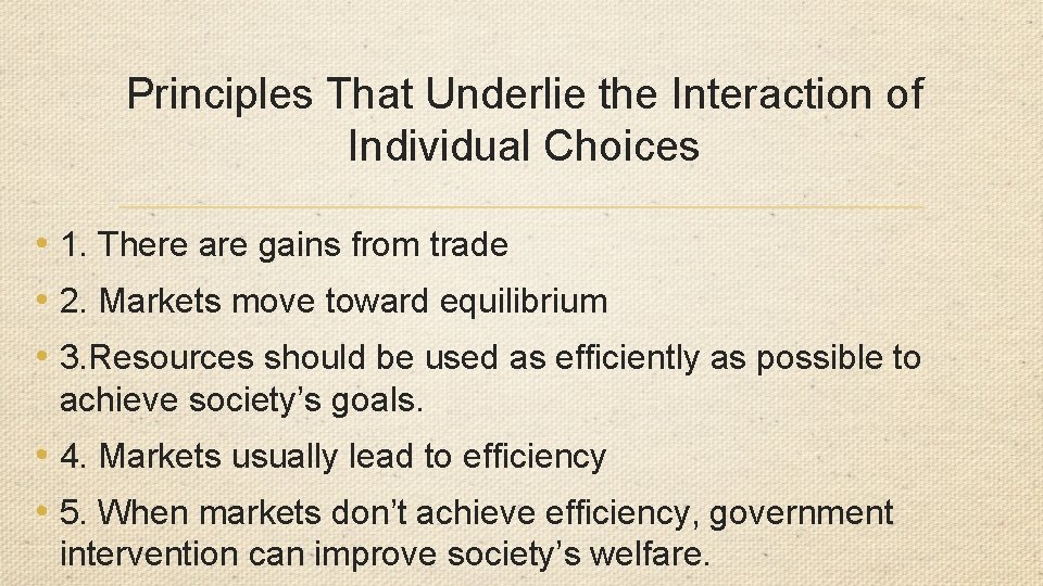 Principles That Underlie the Interaction of Individual Choices • 1. There are gains from