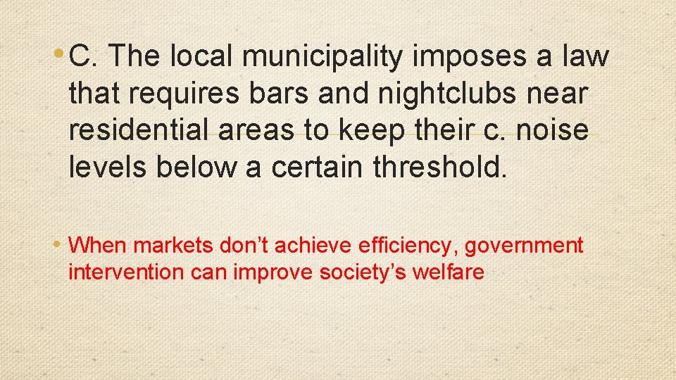  • C. The local municipality imposes a law that requires bars and nightclubs