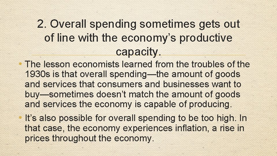 2. Overall spending sometimes gets out of line with the economy’s productive capacity. •