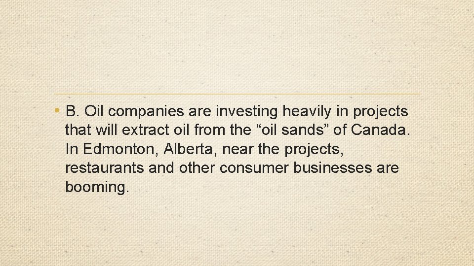  • B. Oil companies are investing heavily in projects that will extract oil