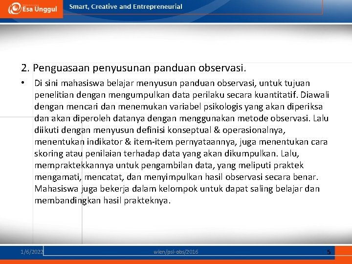 2. Penguasaan penyusunan panduan observasi. • Di sini mahasiswa belajar menyusun panduan observasi, untuk