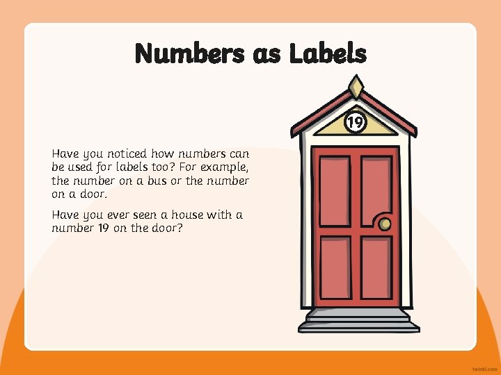 Numbers as Labels 19 Have you noticed how numbers can be used for labels