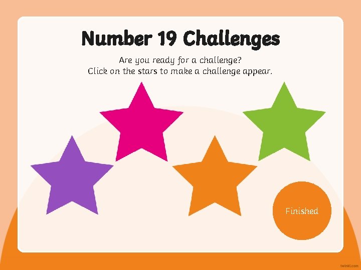 Number 19 Challenges Are you ready for a challenge? Click on the stars to