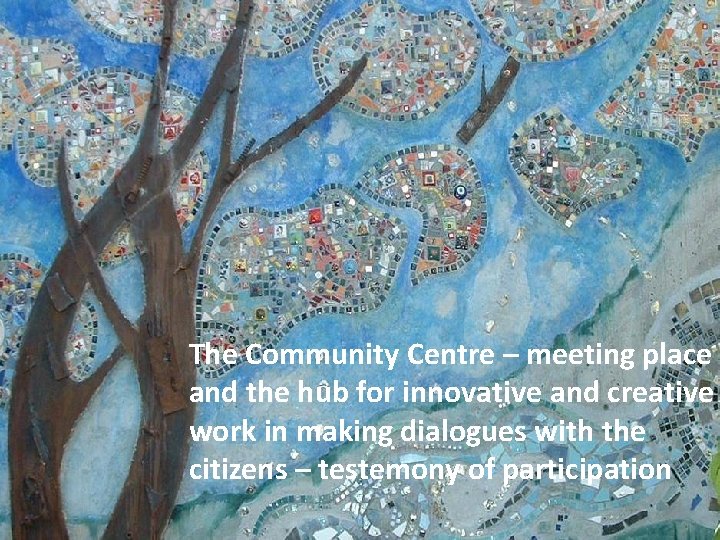 The Community Centre – meeting place and the hub for innovative and creative work