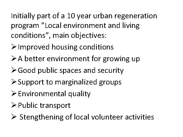 Initially part of a 10 year urban regeneration program ”Local environment and living conditions”,