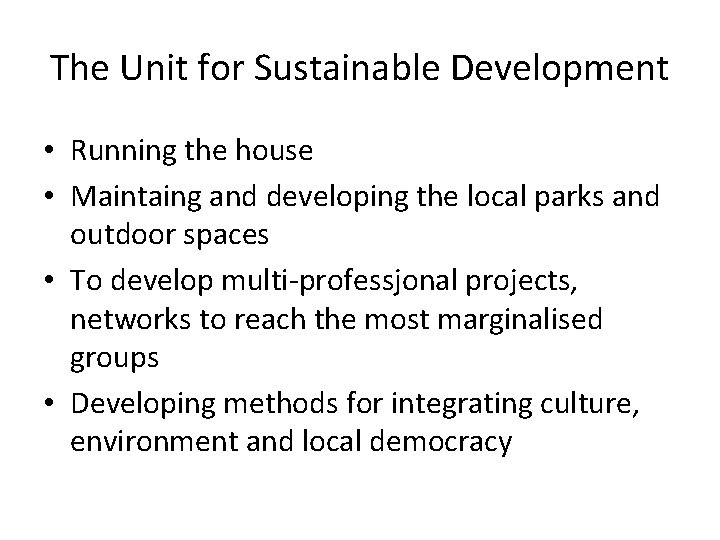 The Unit for Sustainable Development • Running the house • Maintaing and developing the
